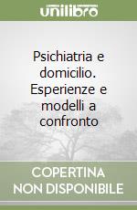 Psichiatria e domicilio. Esperienze e modelli a confronto libro