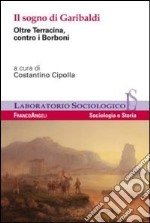 Il sogno di Garibaldi. Oltre Terracina, contro i Borboni libro