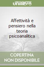 Affettività e pensiero nella teoria psicoanalitica libro