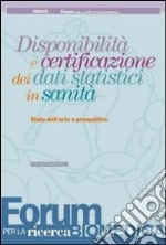 Disponibilità e certificazione dei dati statistici in sanità. Stato dell'arte e prospettive libro