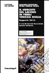 Il mercato del lavoro in Friuli venezia Giulia. Rapporto 2013 libro