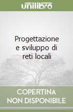 Progettazione e sviluppo di reti locali libro