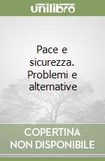 Pace e sicurezza. Problemi e alternative