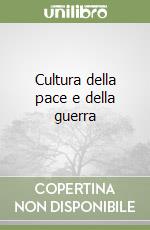 Cultura della pace e della guerra libro