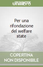 Per una rifondazione del welfare state libro