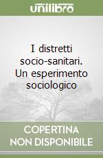 I distretti socio-sanitari. Un esperimento sociologico libro