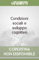 Condizioni sociali e sviluppo cognitivo libro