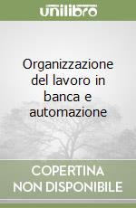 Organizzazione del lavoro in banca e automazione