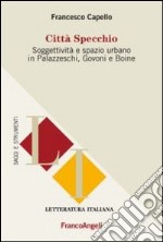 Città specchio. Soggettività e spazio urbano in Palazzeschi, Govoni e Boine libro