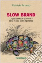 Slow brand. La gestione socio-economica della marca contemporanea