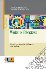 Work in progress. Scenari e prospettive del lavoro e del welfare