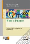 Work in progress. Scenari e prospettive del lavoro e del welfare libro