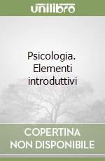 Psicologia. Elementi introduttivi libro