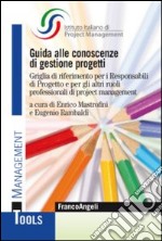 Guida alle conoscenze di gestione progetti. Griglia di riferimento per i responsabili di progetto e per gli altri ruoli professionali di project management libro