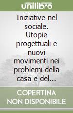 Iniziative nel sociale. Utopie progettuali e nuovi movimenti nei problemi della casa e del nucleare nella RFT libro