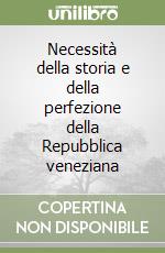 Necessità della storia e della perfezione della Repubblica veneziana