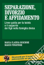 Separazione, divorzio e affidamento. Linee guida per la tutela e il supporto dei figli nella famiglia divisa