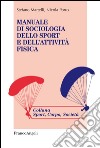 Manuale di sociologia dello sport e dell'attività fisica libro