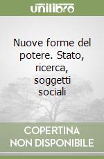 Nuove forme del potere. Stato, ricerca, soggetti sociali libro