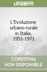 L'Evoluzione urbano-rurale in Italia. 1951-1971 libro