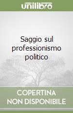 Saggio sul professionismo politico libro