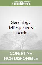 Genealogia dell'esperienza sociale libro