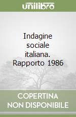 Indagine sociale italiana. Rapporto 1986 libro