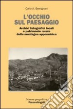 L'occhio sul paesaggio. Archivi fotografici locali e patrimonio rurale della montagna appenninica libro