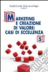 Marketing e creazione di valore. Casi di eccellenza. Vol. 5 libro di Cristini G. (cur.) Negri F. (cur.)