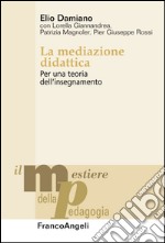 La mediazione didattica. Per una teoria dell'insegnamento libro