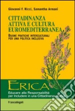 Cittadinanza attiva e cultura euromediterranea. Buone pratiche interculturali per una politica inclusiva libro