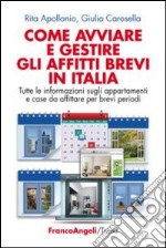 Come avviare e gestire gli affitti brevi in Italia. Tutte le informazioni sugli appartamenti e case da affittare per brevi periodi libro