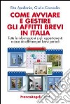 Come avviare e gestire gli affitti brevi in Italia. Tutte le informazioni sugli appartamenti e case da affittare per brevi periodi libro