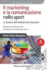 Il marketing e la comunicazione nello sport. Lo scenario dell'entertainment business libro