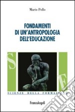 Fondamenti di un'antropologia dell'educazione libro