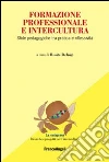 Formazione professionale e intercultura. Sfide pedagogiche tra pratica e riflessività libro