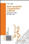 Diritti riproduttivi e fecondazione artificiale. Studio di sociologia dei diritti umani libro di Iagulli Paolo