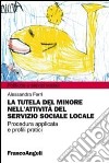 La tutela del minore nell'attività del servizio sociale locale libro