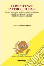 Competenze interculturali. Teoria e pratica nei settori scolastico-educativo, giuridico, aziendale, sanitario e della mediazione culturale libro