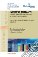 Imprese mutanti. Identikit delle PMI che crescono a ritmo di cambiamento libro