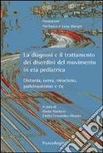 La diagnosi e il trattamento dei disordini del movimento in età pediatrica. Distonia, corea, mioclono, parkinsonismo e tic libro