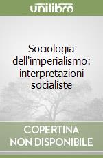 Sociologia dell'imperialismo: interpretazioni socialiste libro