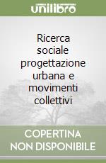 Ricerca sociale progettazione urbana e movimenti collettivi libro