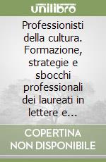 Professionisti della cultura. Formazione, strategie e sbocchi professionali dei laureati in lettere e filosofia libro