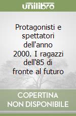 Protagonisti e spettatori dell'anno 2000. I ragazzi dell'85 di fronte al futuro