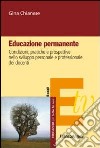 Educazione permanente. Condizioni, pratiche e prospettive nello sviluppo personale e professionale dei docenti libro