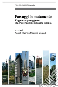 Paesaggi in mutamento. L'approccio paesaggistico alla trasformazione della città europea