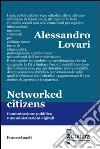 Networked citizens. Comunicazione pubblica e amministrazioni digitali libro