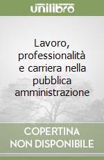 Lavoro, professionalità e carriera nella pubblica amministrazione libro