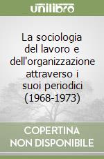 La sociologia del lavoro e dell'organizzazione attraverso i suoi periodici (1968-1973)